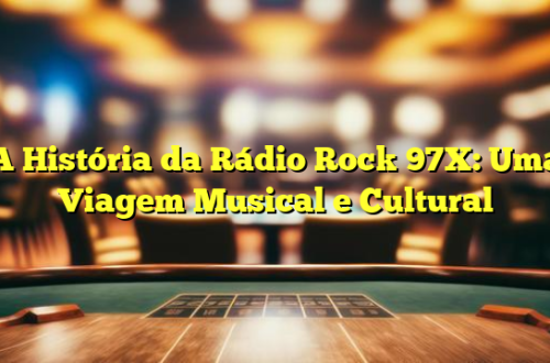 A História da Rádio Rock 97X: Uma Viagem Musical e Cultural